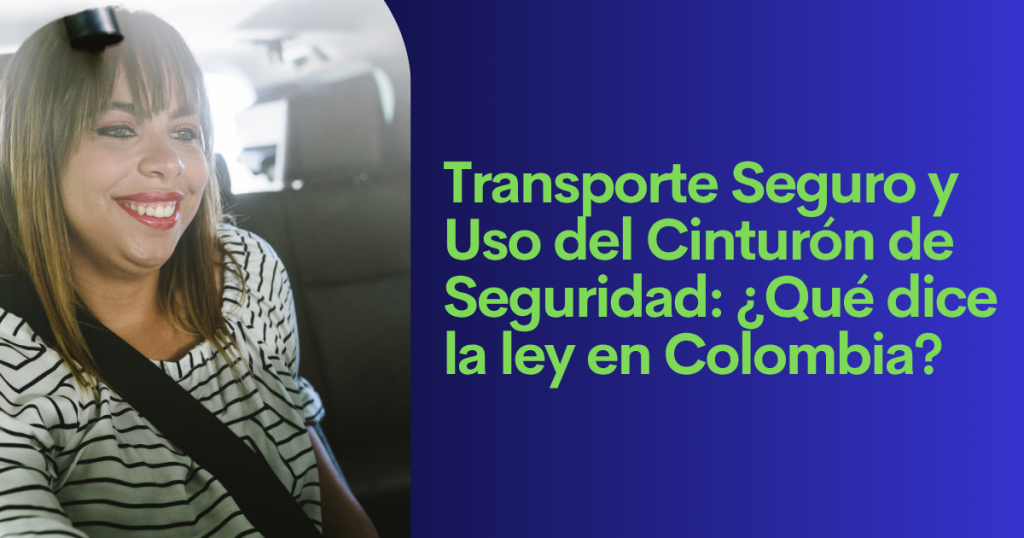 Transporte Seguro y Uso del Cinturón de Seguridad: ¿Qué dice la ley en Colombia?