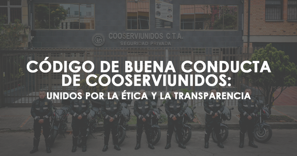 Código de Buena Conducta de Cooserviunidos: Unidos por la Ética y la Transparencia